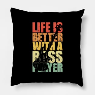 LIFE IS BETTER WITH A BASS PLAYER funny bassist gift Pillow