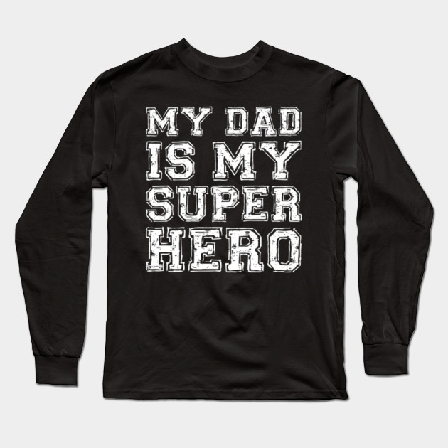 my dad is my superhero shirt