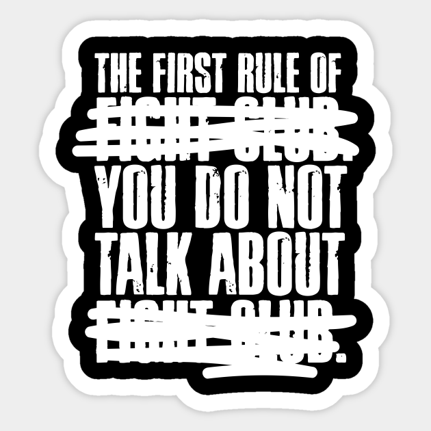 The First Rule of Fight Club... - Fight Club - Sticker | TeePublic