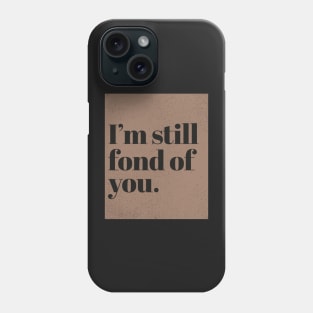 Im still fond of You. (Sand) Phone Case