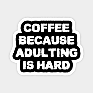 Coffee Because Adulting Is Hard Magnet