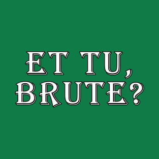 Et tu, Brute? T-Shirt