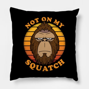 NOT ON MY SQUATCH - Squatchy Bigfoot Sasquatch Retro Vintage Pillow