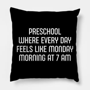 Preschool Where every day feels like Monday morning Pillow