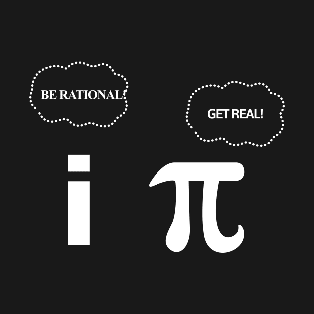 Be Rational Get Real Funny Geeky Math Design by solsateez