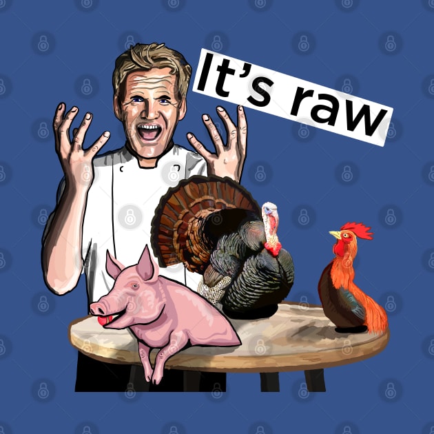 Gordon Ramsay, Its raw! gift for the angry and hungry by SmerkinGherkin