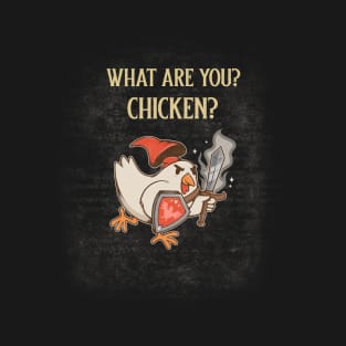 What Are You?  Chicken? T-Shirt