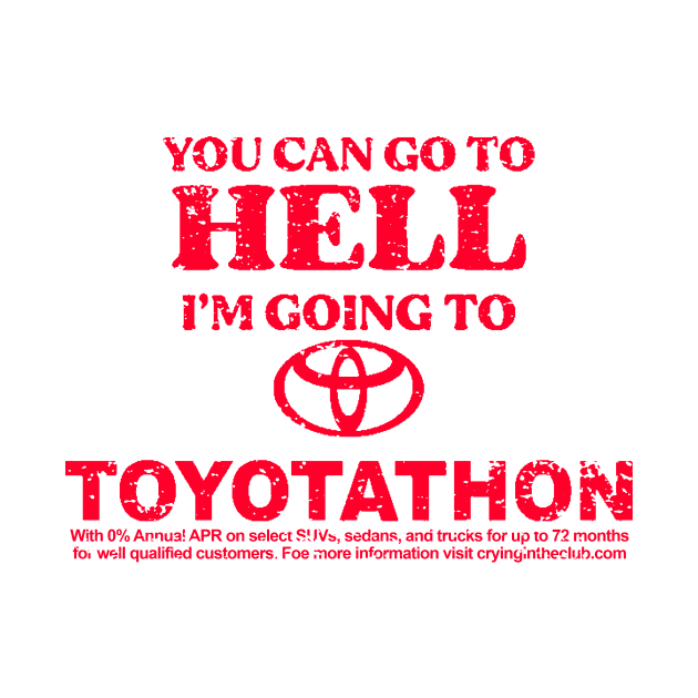 You can go to hell i'm going to Toyotathon by wallofgreat