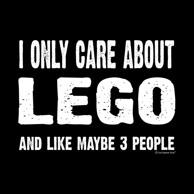 I Only Care About Lego And Maybe 3 People - Lego - Phone Case