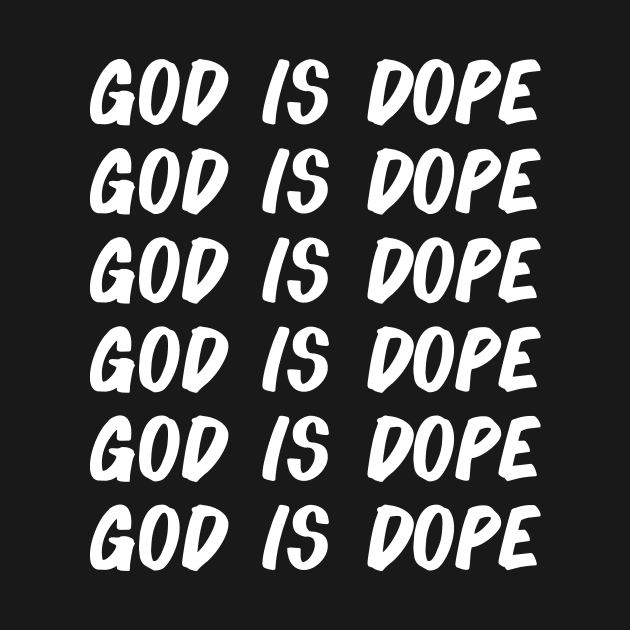 GOD IS DOPE , Christian Faith , JESUS , Believer by shirts.for.passions