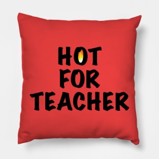 Hot For Teacher Pillow