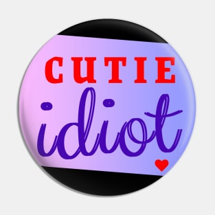 Cutie Idiot Pin