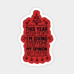 This Year Instead of Gifts I M Giving Everyone My Opinion - Family Xmas Funny Gifts Ideas Magnet