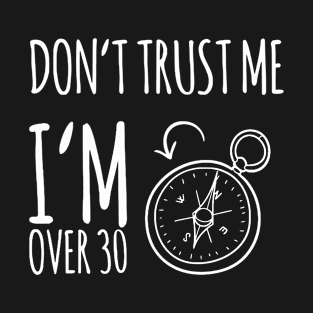 Don't Trust Me I'M Over 30 T-Shirt