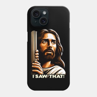 I SAW THAT Jesus meme WWJD Phone Case