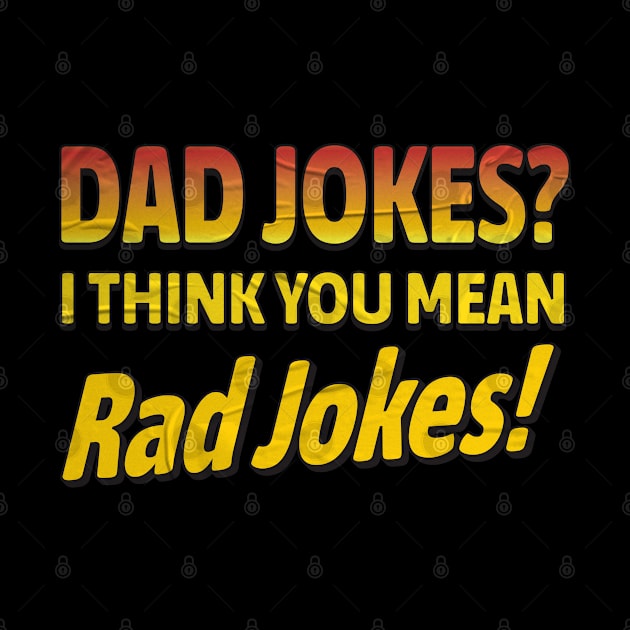 Dad Jokes I Think You Mean Rad Jokes! by jiromie