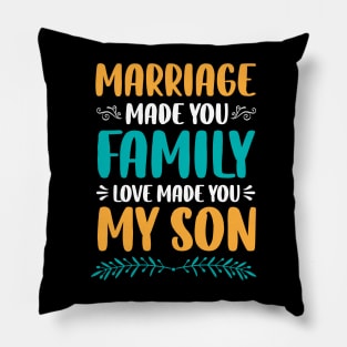 Marriage Made You Family Love Made You My Son Pillow