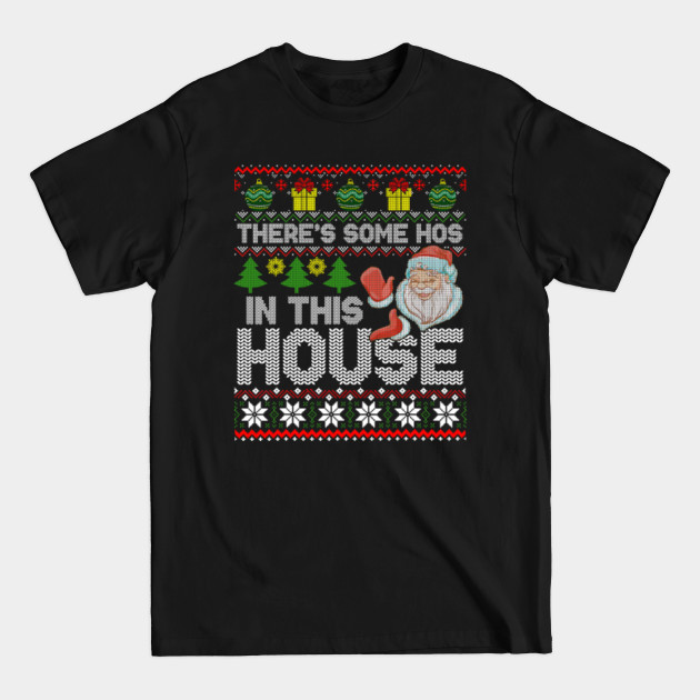 Discover Santa There’s Some Hos In This House Ugly Christmas Sweashirt Shirt Funny Christmas Santa Claus - Santa Theres Some Hos In This House - T-Shirt