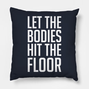 Let The Bodies Hit The Floor Pillow