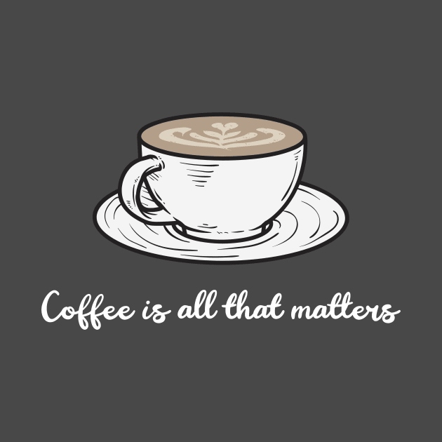 Coffee is all that matters by Craft and Crumbles