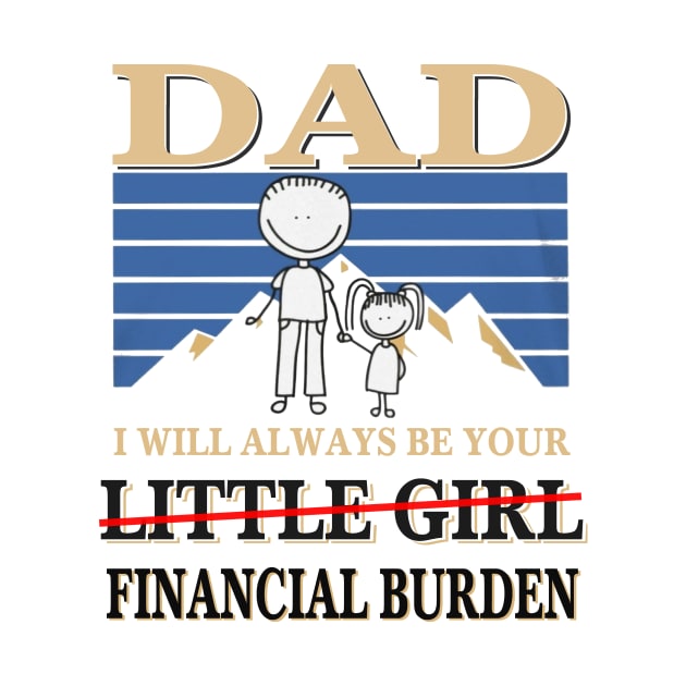 Dad I will always be your little girl Financial burden by lostbearstudios
