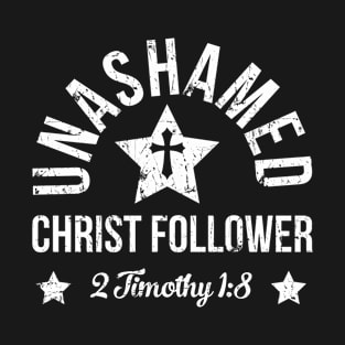 Unashamed Christ Follower | 2 Timothy 1:8 T-Shirt