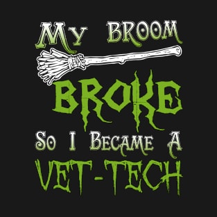 My Broom Broke So I Became A Vet-Tech T-Shirt