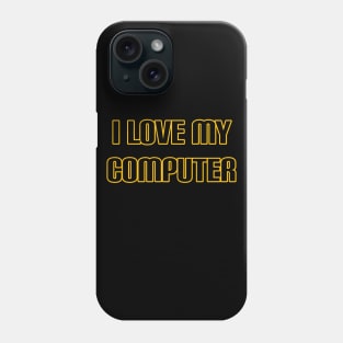 I Love My Computer Phone Case