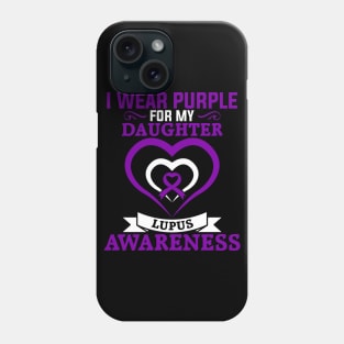 Lupus Awareness I Wear Purple for My Daughter Lupus Phone Case