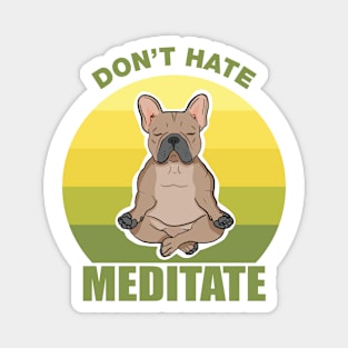 Don't Hate, Meditate- French Bulldog Magnet
