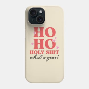 Ho Ho Holy Shit What a Year! Phone Case