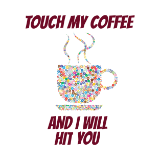 TOUCH MY COFFEE T-Shirts T-Shirt