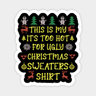 This is my it's too hot for ugly christmas sweaters t-shirt Magnet