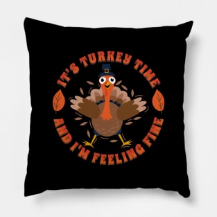 It's Turkey Time And I'm Feeling Fine Pillow