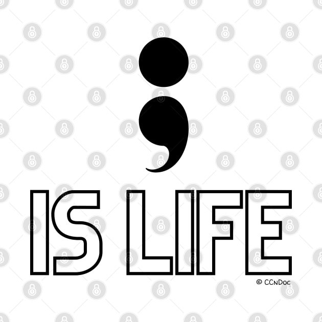 Semi Colon Is Life by CCnDoc