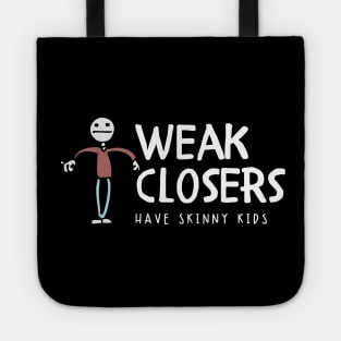 Weak Closers have skinny kids Tote