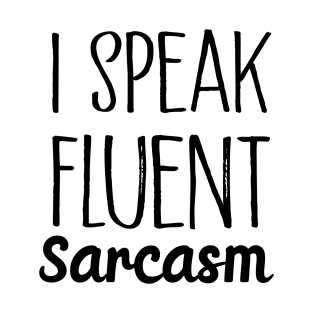 i speak fluent sarcasm T-Shirt