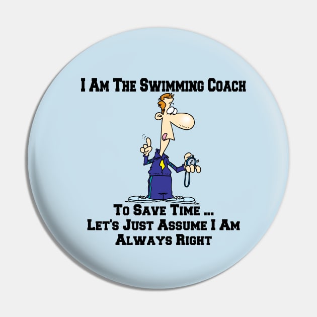 I Am The Swimming Team Coach ... I Am Always Right Cartoon Pin by SistersRock