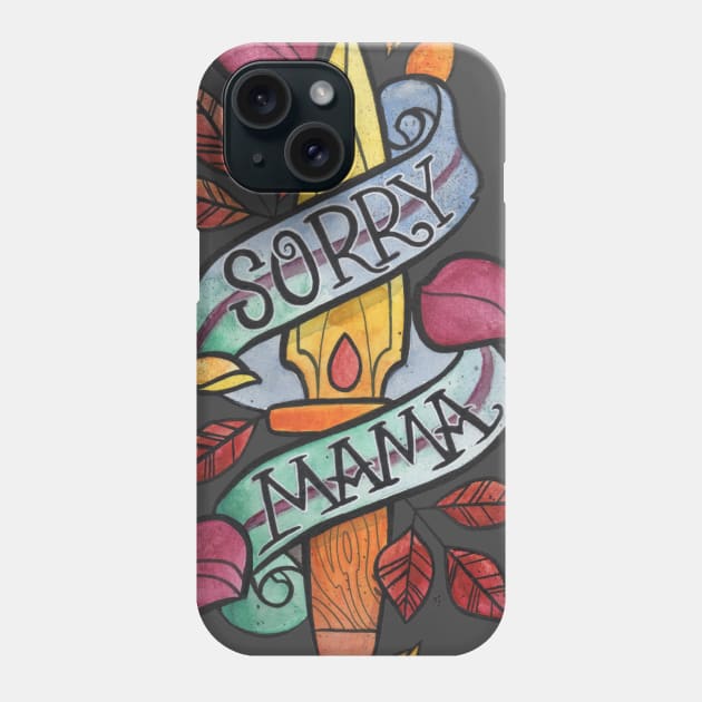 Sorry Mama Phone Case by Jhooray