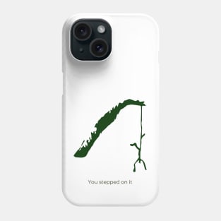 You stepped on it Phone Case