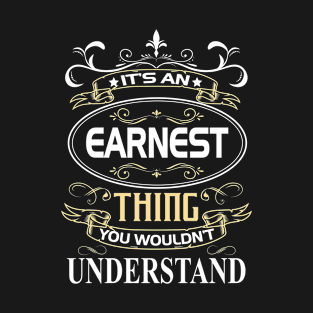 Earnest Name Shirt It's An Earnest Thing You Wouldn't Understand T-Shirt