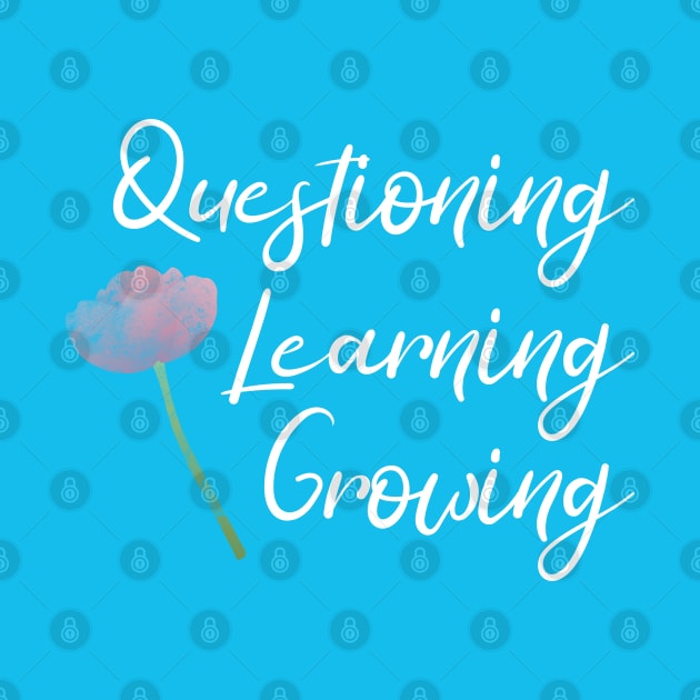 Questioning, Learning, Growing | Pink Green White | Blue by Wintre2