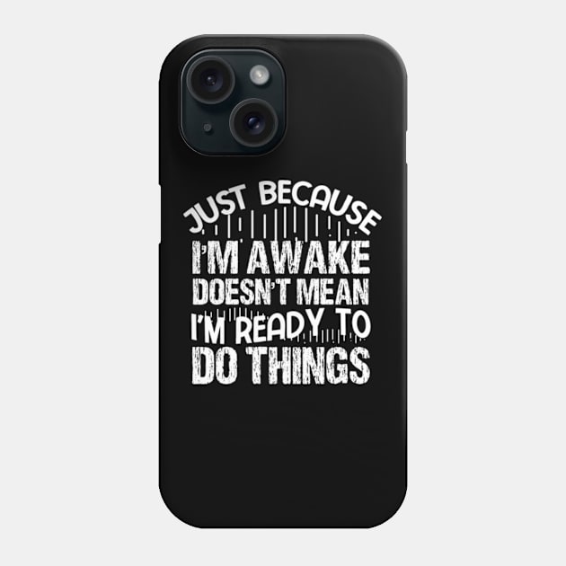 I'm Not Ready to Do Things Funny Tired Phone Case by sarcasmandadulting