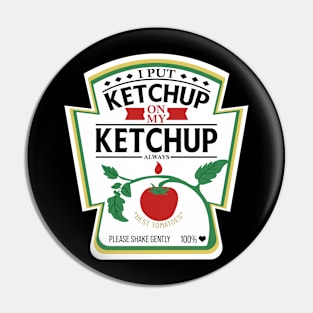 I Put Ketchup On My Ketchup Pin