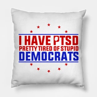 I Have PTSD Pretty Tired Of Stupid Democrats Trump 2024 Pillow