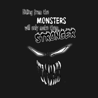 HIDING FROM MONSTERS MAKES THE STRONGER T-Shirt