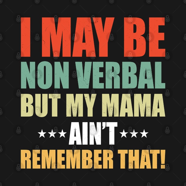 Funny I May Be Non Verbal But My Mama Ain't Remember That by tasnimtees