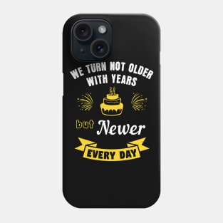 We turn not older with years, but newer every day Phone Case