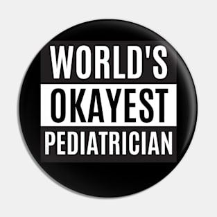 World's Okayest Pediatrician - Pediatrician Pin