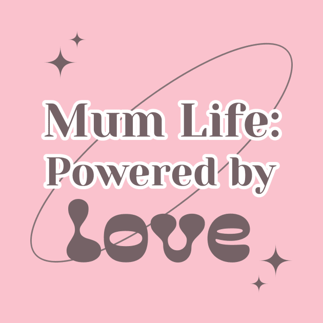 Mum life: powered by love by Vili's Shop